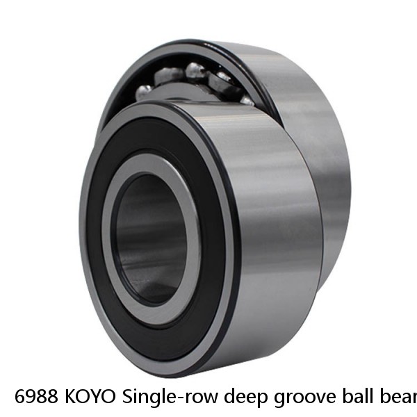 6988 KOYO Single-row deep groove ball bearings