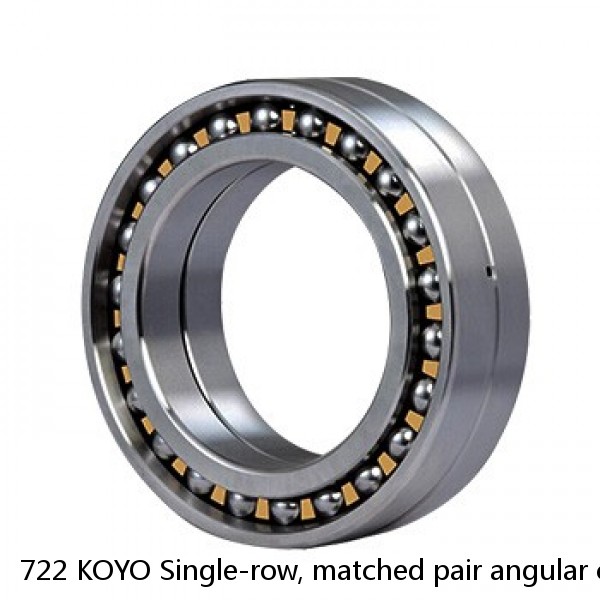 722 KOYO Single-row, matched pair angular contact ball bearings