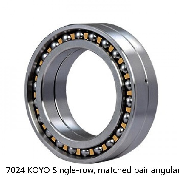 7024 KOYO Single-row, matched pair angular contact ball bearings