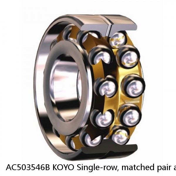 AC503546B KOYO Single-row, matched pair angular contact ball bearings