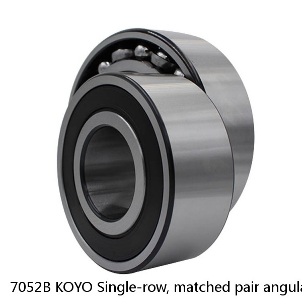 7052B KOYO Single-row, matched pair angular contact ball bearings