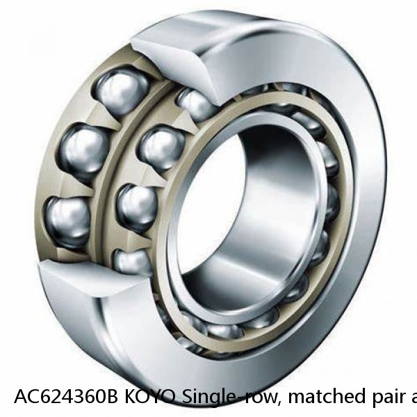 AC624360B KOYO Single-row, matched pair angular contact ball bearings