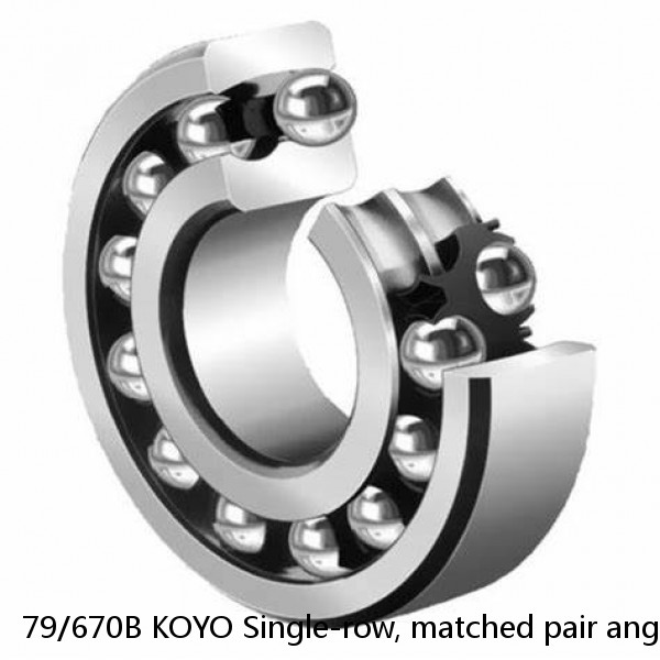 79/670B KOYO Single-row, matched pair angular contact ball bearings