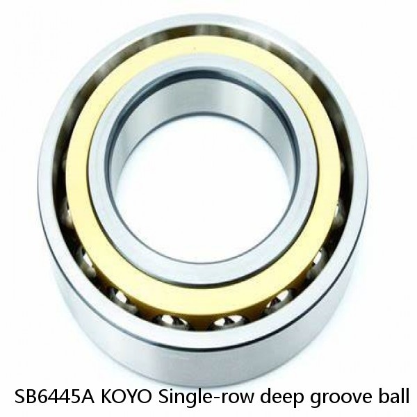 SB6445A KOYO Single-row deep groove ball bearings