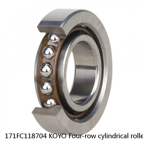 171FC118704 KOYO Four-row cylindrical roller bearings