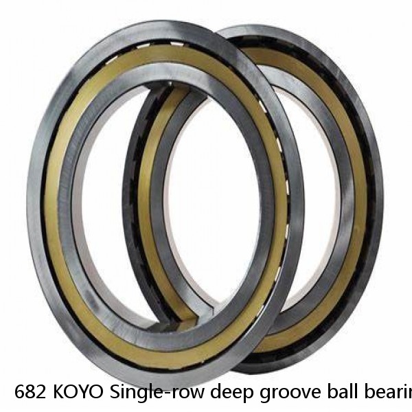 682 KOYO Single-row deep groove ball bearings