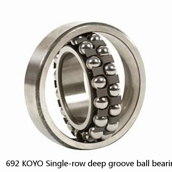 692 KOYO Single-row deep groove ball bearings