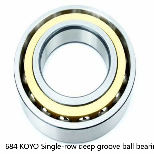 684 KOYO Single-row deep groove ball bearings