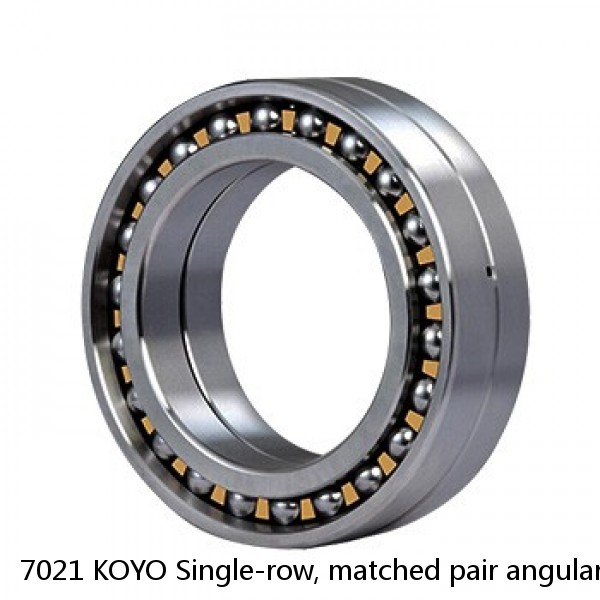 7021 KOYO Single-row, matched pair angular contact ball bearings