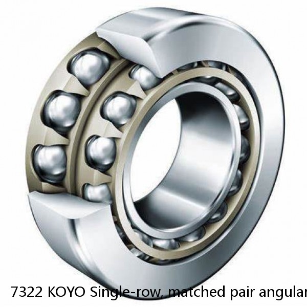 7322 KOYO Single-row, matched pair angular contact ball bearings