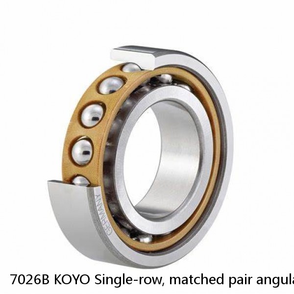 7026B KOYO Single-row, matched pair angular contact ball bearings