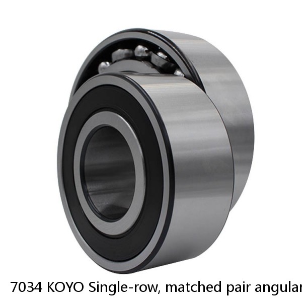 7034 KOYO Single-row, matched pair angular contact ball bearings